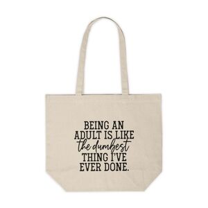 Being An Adult Is Like The Dumbest Thing Ever Custom Canvas Tote Bag